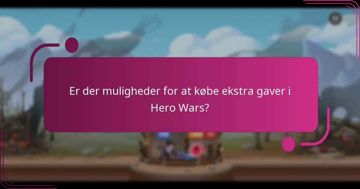 Er der muligheder for at købe ekstra gaver i Hero Wars?