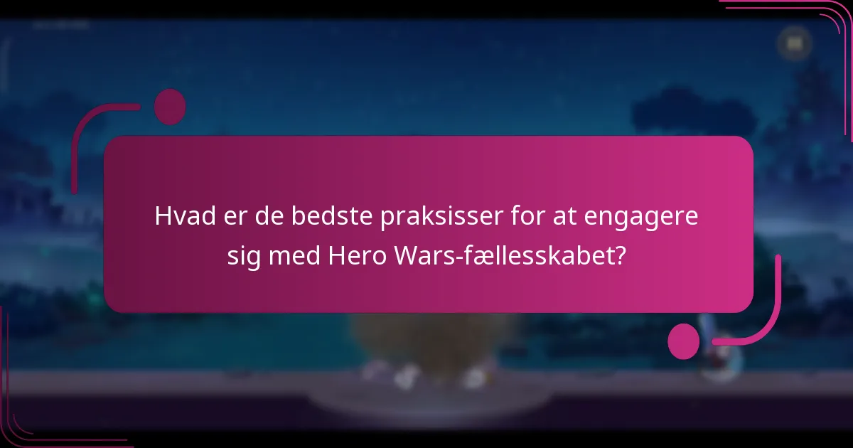 Hvad er de bedste praksisser for at engagere sig med Hero Wars-fællesskabet?