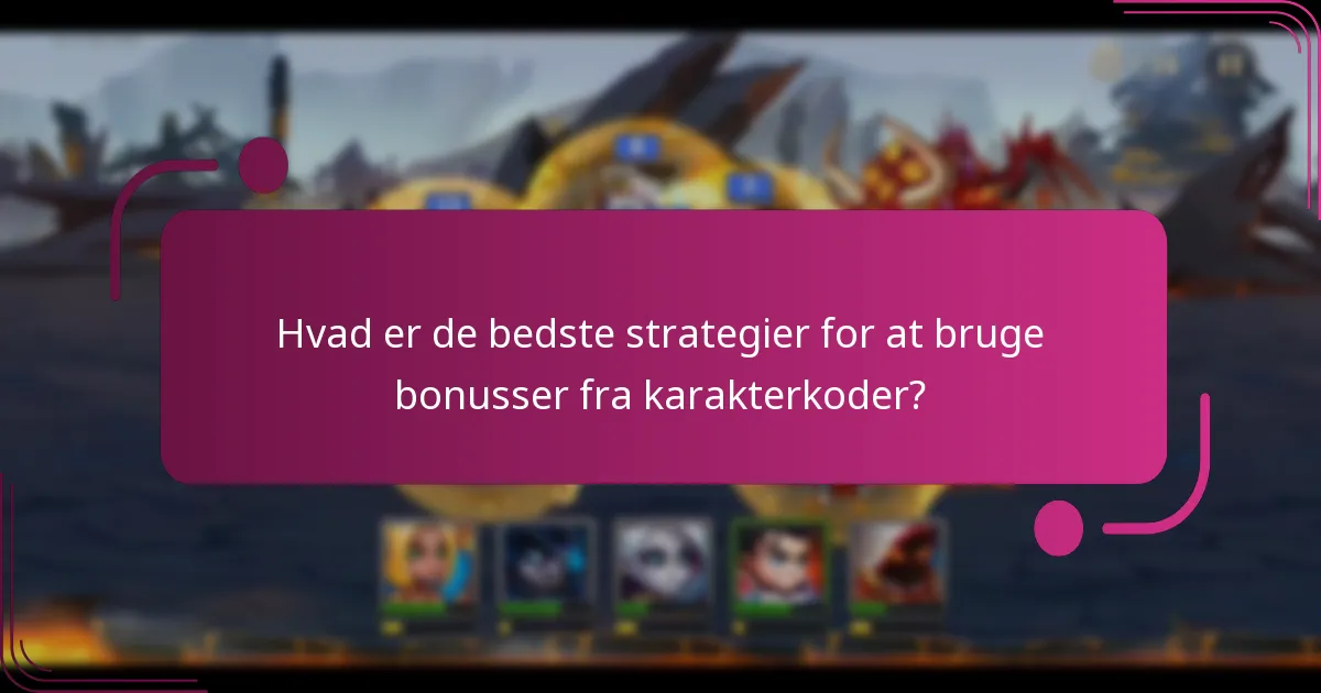 Hvad er de bedste strategier for at bruge bonusser fra karakterkoder?
