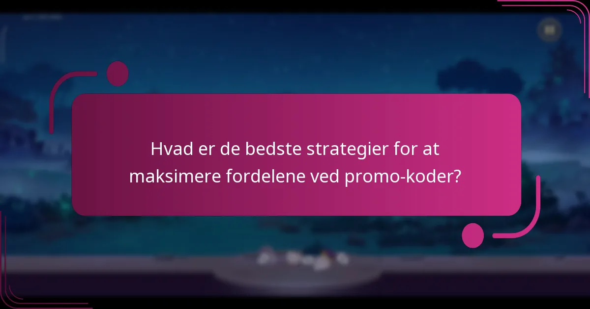 Hvad er de bedste strategier for at maksimere fordelene ved promo-koder?