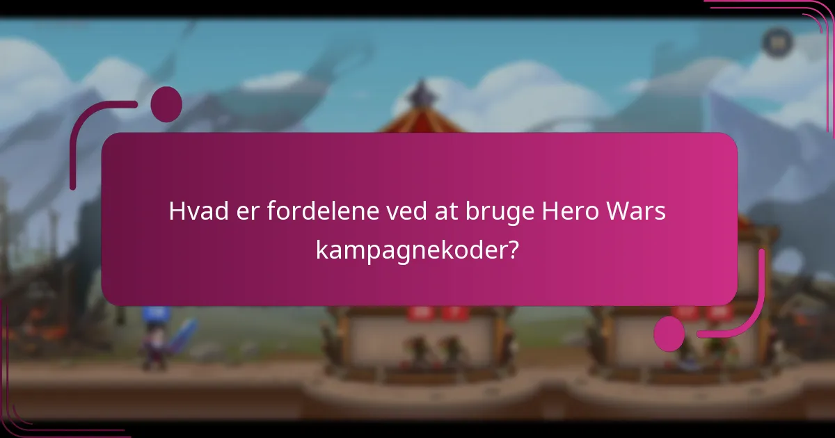 Hvad er fordelene ved at bruge Hero Wars kampagnekoder?