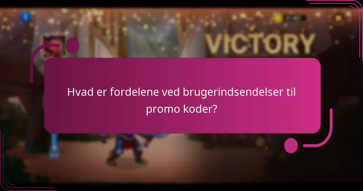 Hvad er fordelene ved brugerindsendelser til promo koder?