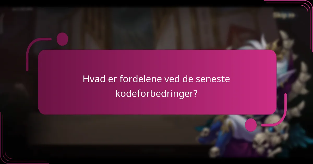 Hvad er fordelene ved de seneste kodeforbedringer?
