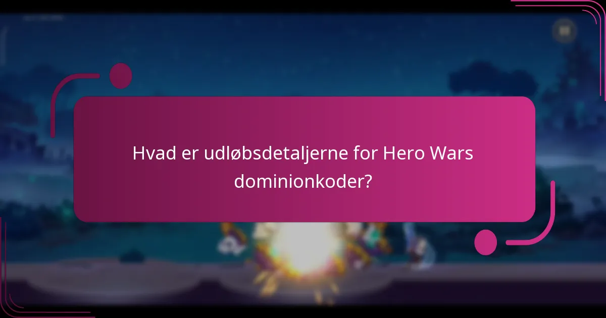 Hvad er udløbsdetaljerne for Hero Wars dominionkoder?