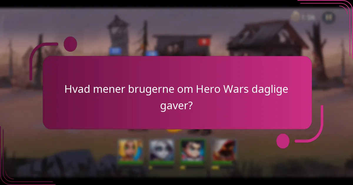 Hvad mener brugerne om Hero Wars daglige gaver?