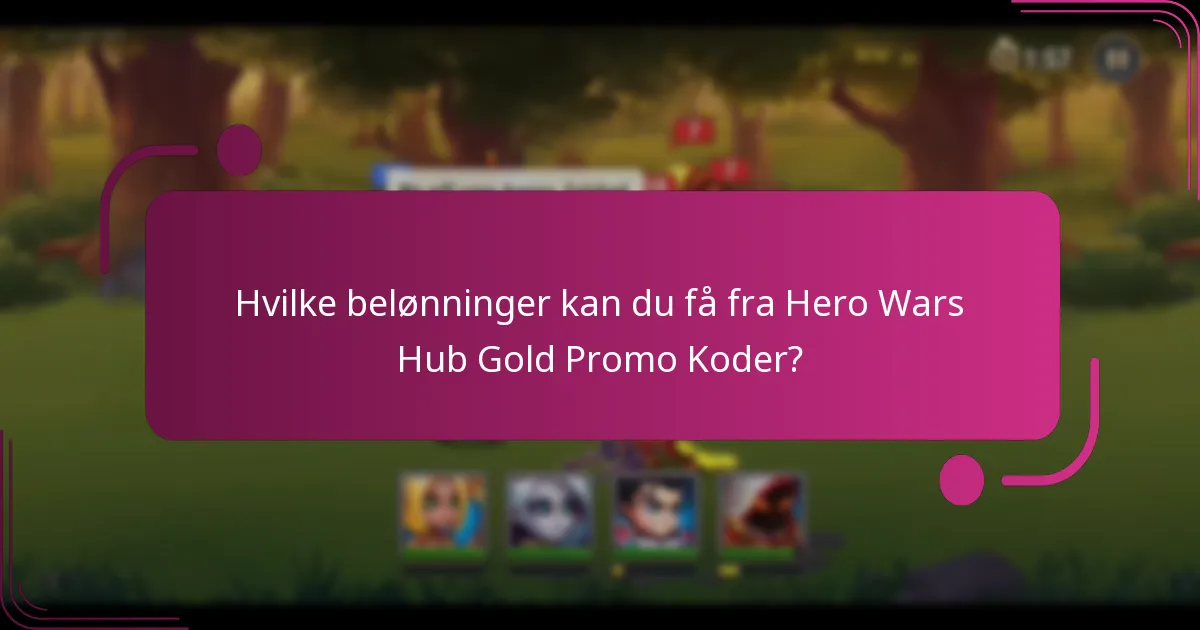 Hvilke belønninger kan du få fra Hero Wars Hub Gold Promo Koder?