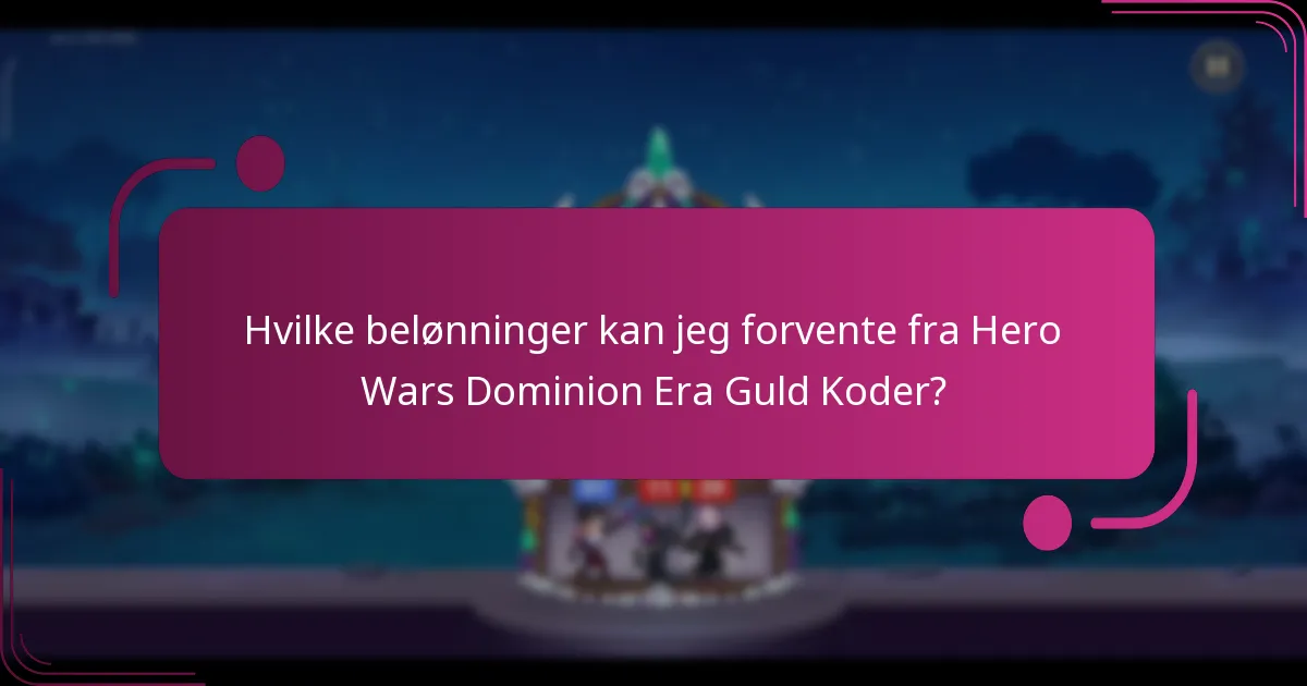 Hvilke belønninger kan jeg forvente fra Hero Wars Dominion Era Guld Koder?