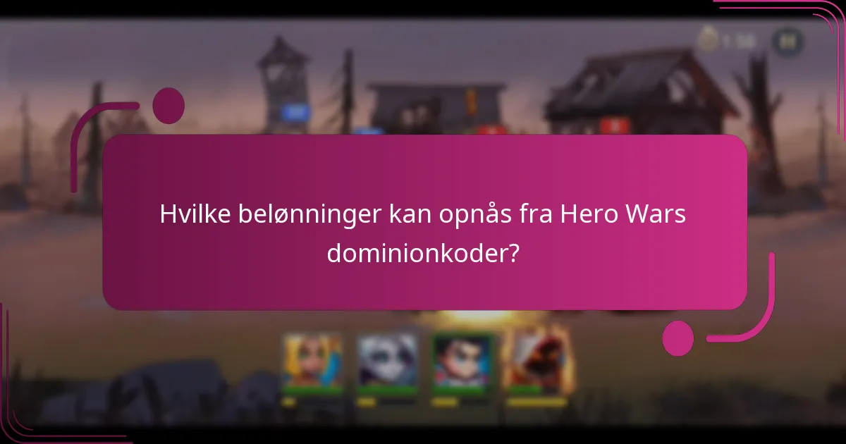 Hvilke belønninger kan opnås fra Hero Wars dominionkoder?