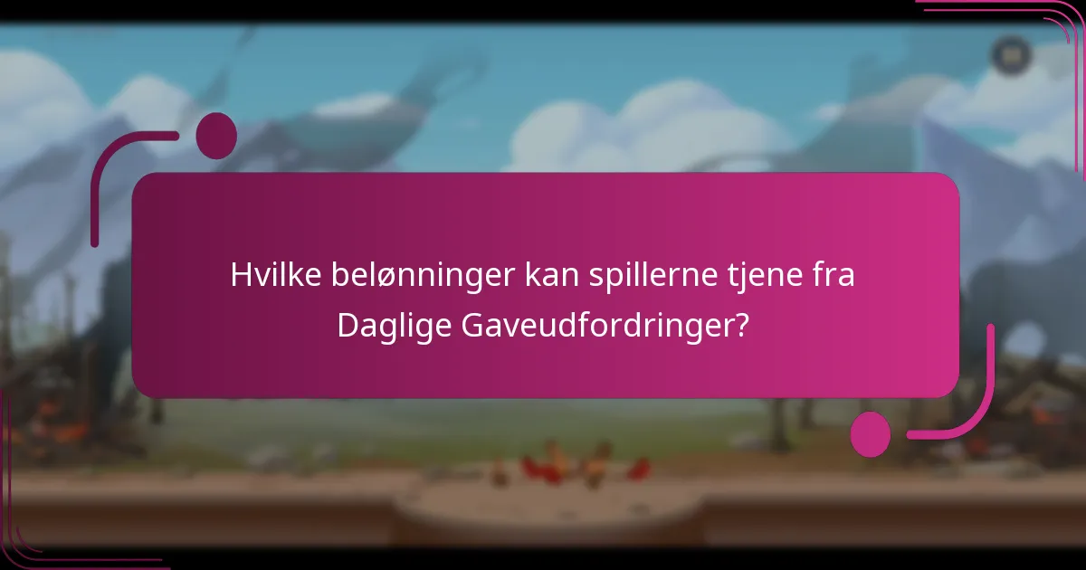 Hvilke belønninger kan spillerne tjene fra Daglige Gaveudfordringer?