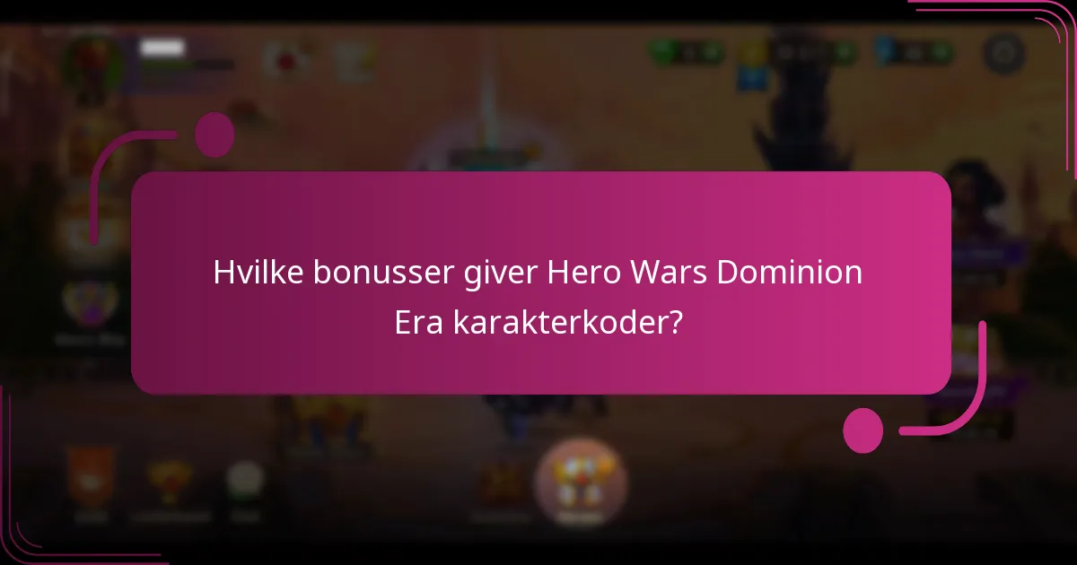 Hvilke bonusser giver Hero Wars Dominion Era karakterkoder?