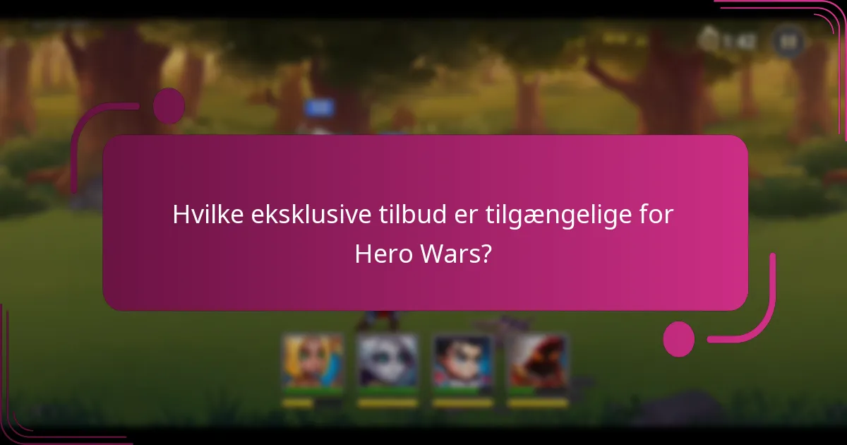 Hvilke eksklusive tilbud er tilgængelige for Hero Wars?