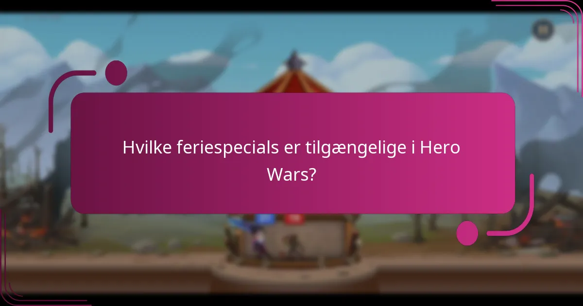 Hvilke feriespecials er tilgængelige i Hero Wars?