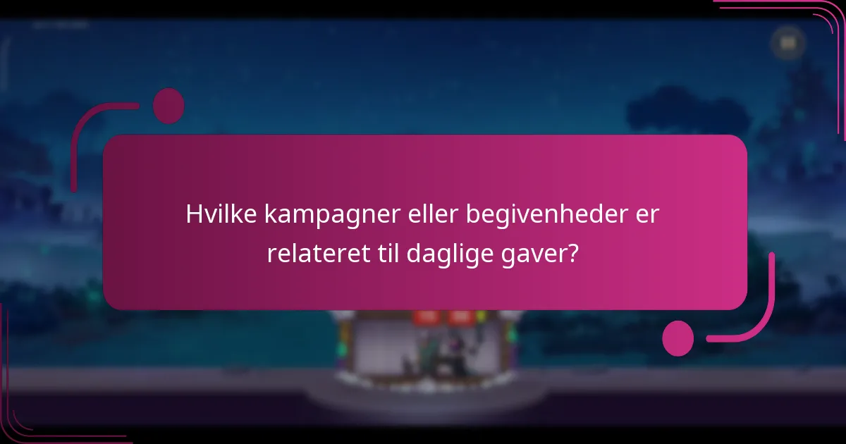 Hvilke kampagner eller begivenheder er relateret til daglige gaver?