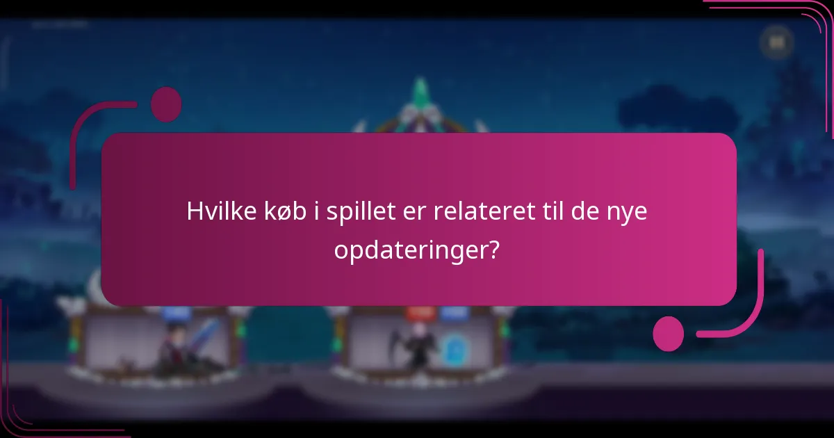 Hvilke køb i spillet er relateret til de nye opdateringer?