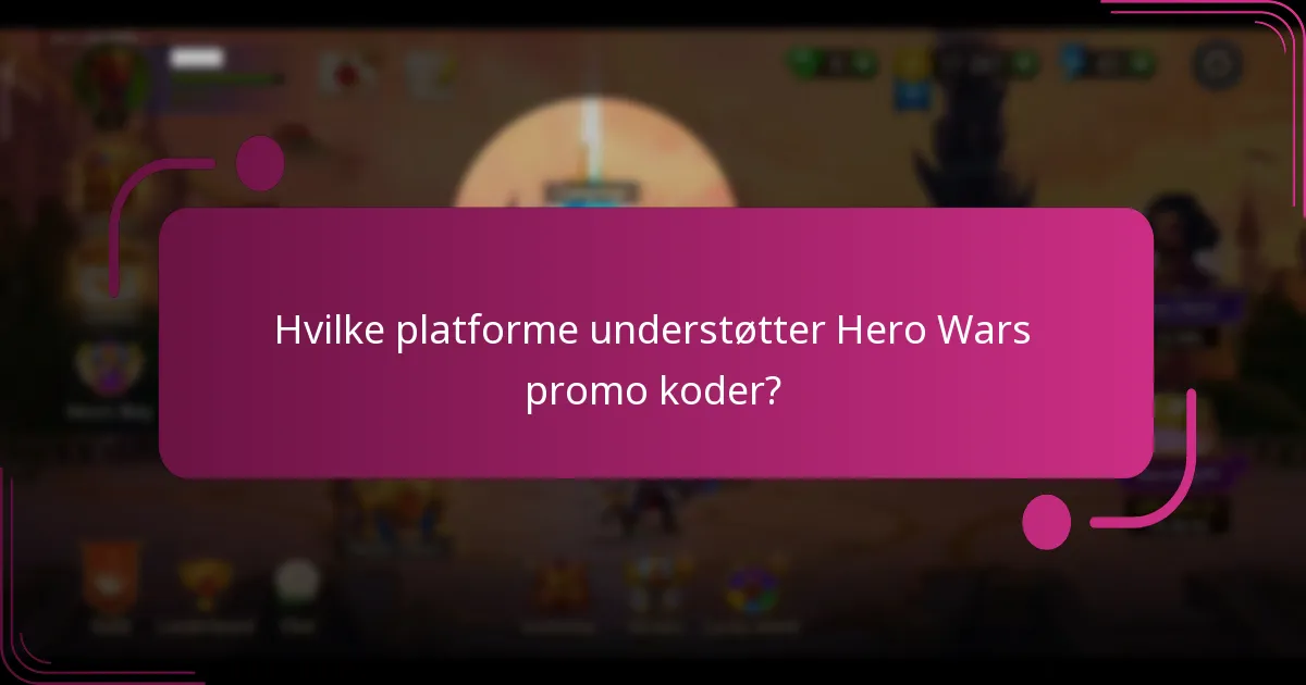 Hvilke platforme understøtter Hero Wars promo koder?