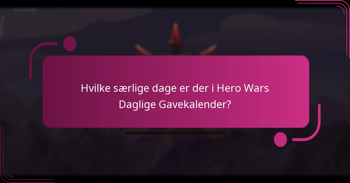 Hvilke særlige dage er der i Hero Wars Daglige Gavekalender?