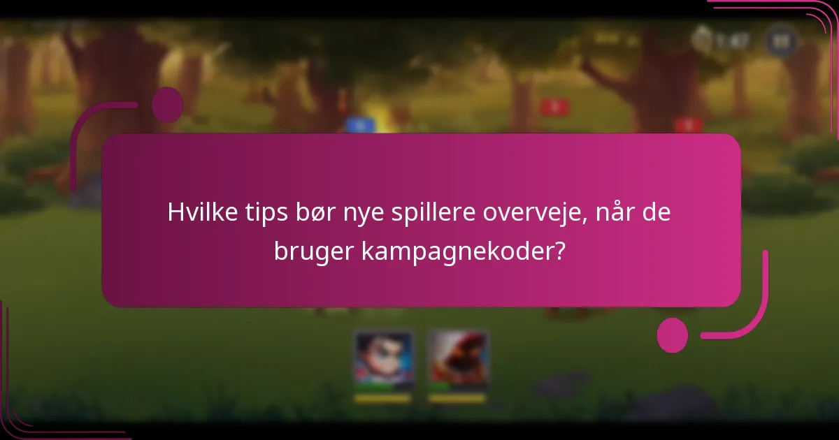 Hvilke tips bør nye spillere overveje, når de bruger kampagnekoder?