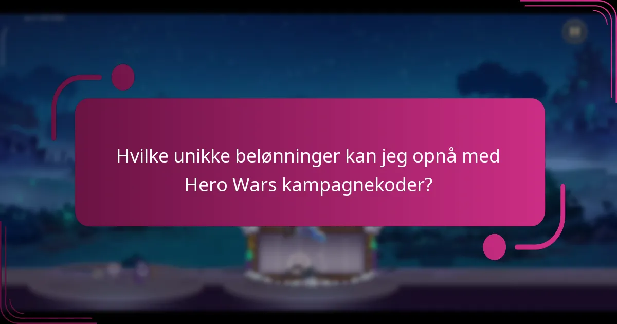 Hvilke unikke belønninger kan jeg opnå med Hero Wars kampagnekoder?