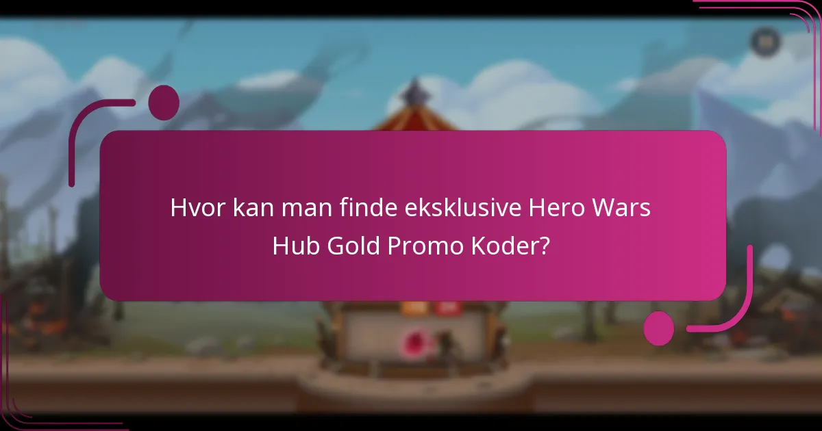 Hvor kan man finde eksklusive Hero Wars Hub Gold Promo Koder?
