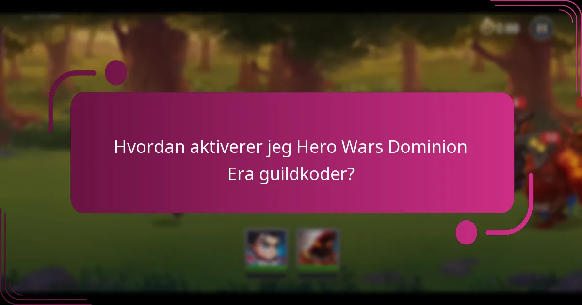 Hvordan aktiverer jeg Hero Wars Dominion Era guildkoder?