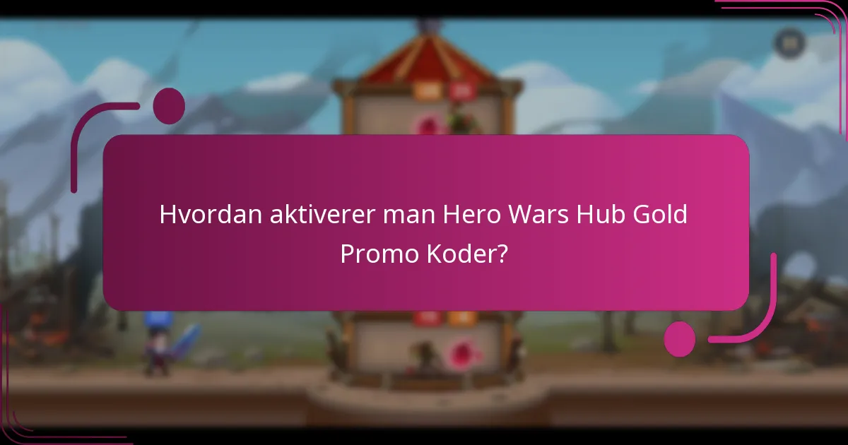 Hvordan aktiverer man Hero Wars Hub Gold Promo Koder?