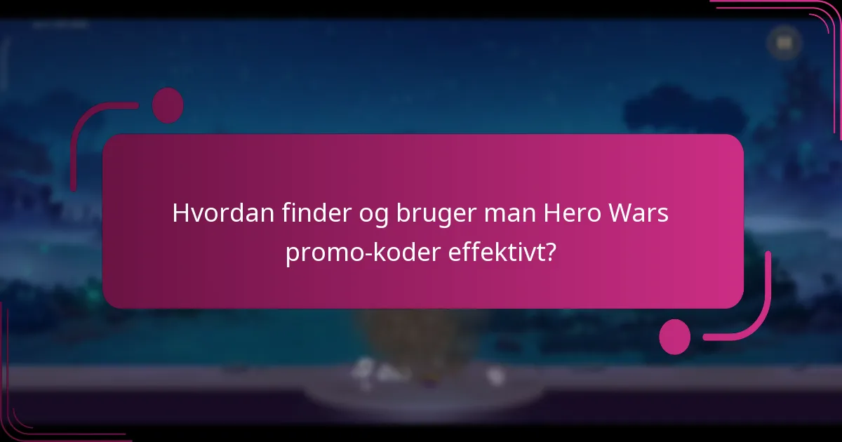 Hvordan finder og bruger man Hero Wars promo-koder effektivt?