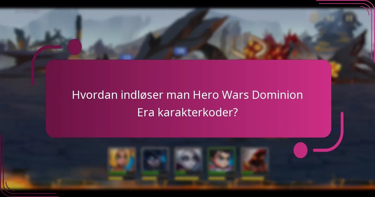 Hvordan indløser man Hero Wars Dominion Era karakterkoder?