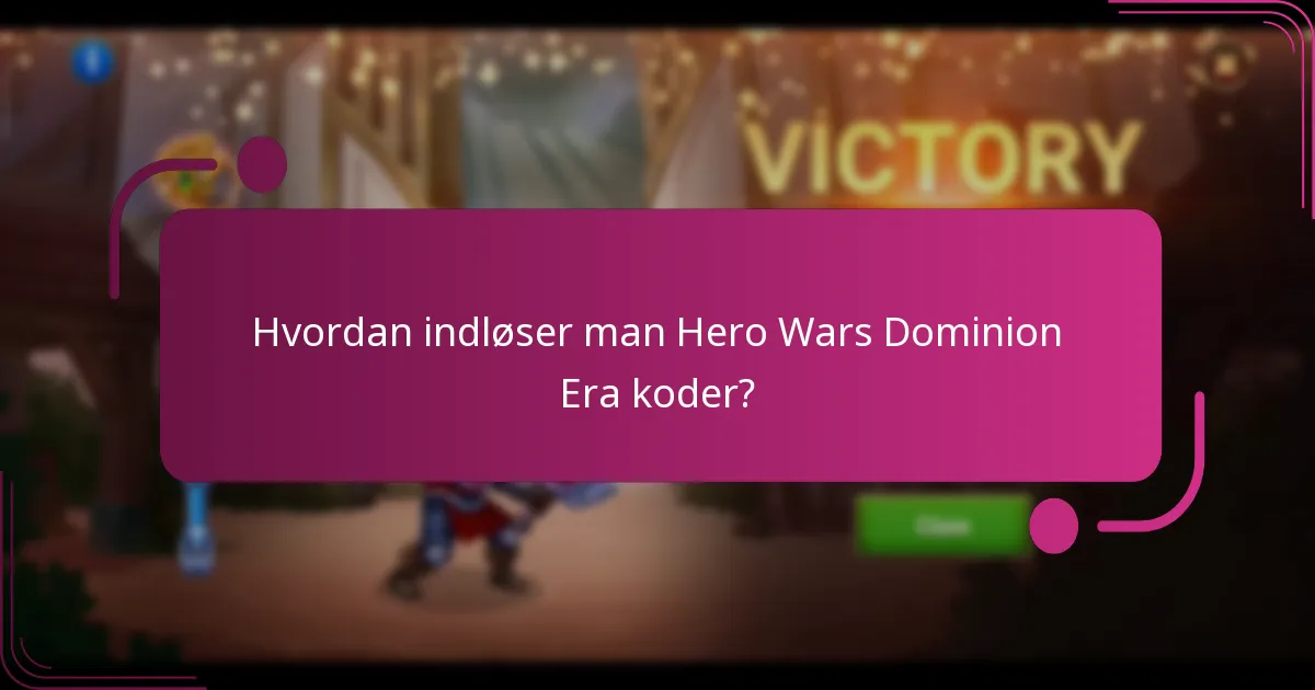 Hvordan indløser man Hero Wars Dominion Era koder?