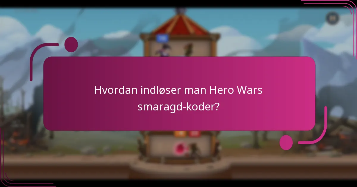 Hvordan indløser man Hero Wars smaragd-koder?