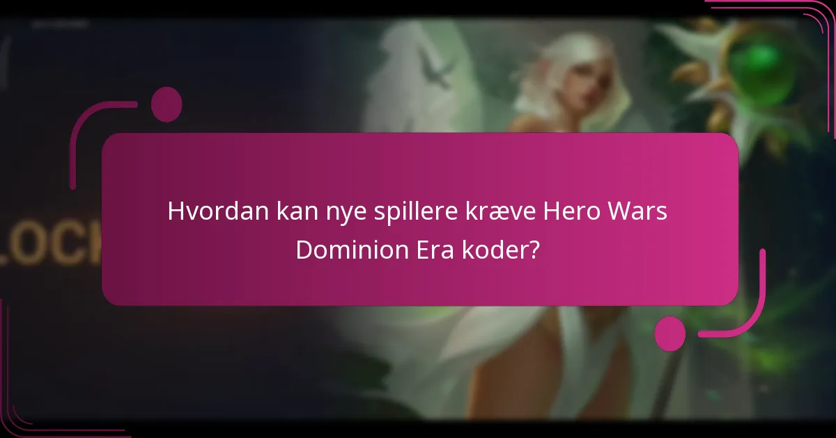 Hvordan kan nye spillere kræve Hero Wars Dominion Era koder?