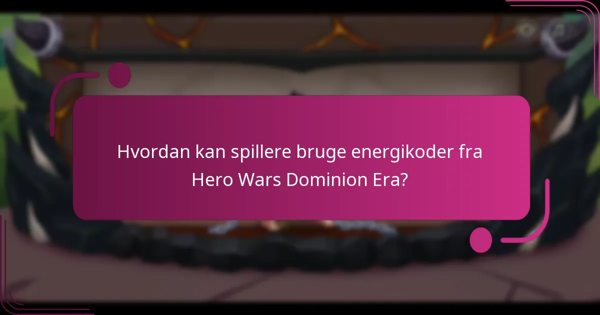 Hvordan kan spillere bruge energikoder fra Hero Wars Dominion Era?