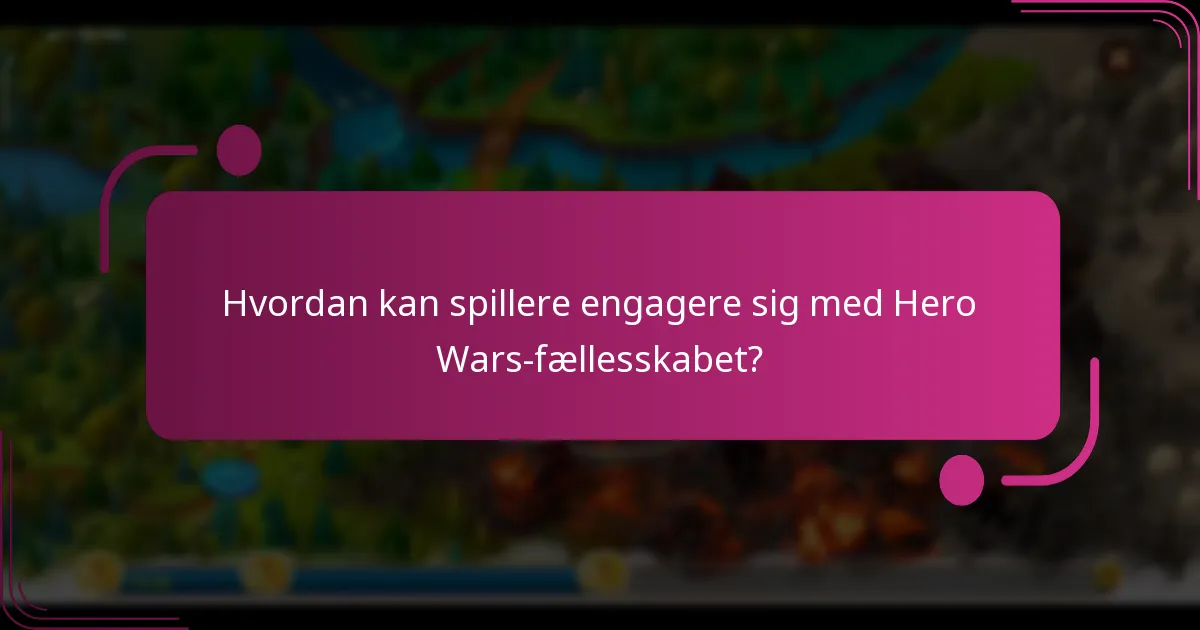 Hvordan kan spillere engagere sig med Hero Wars-fællesskabet?