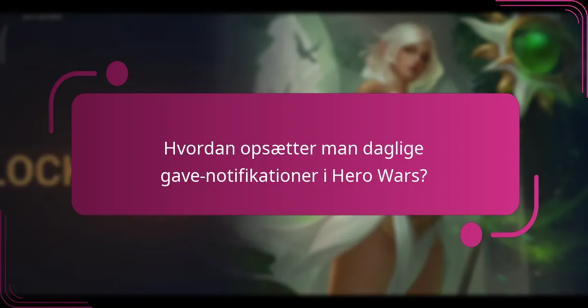 Hvordan opsætter man daglige gave-notifikationer i Hero Wars?