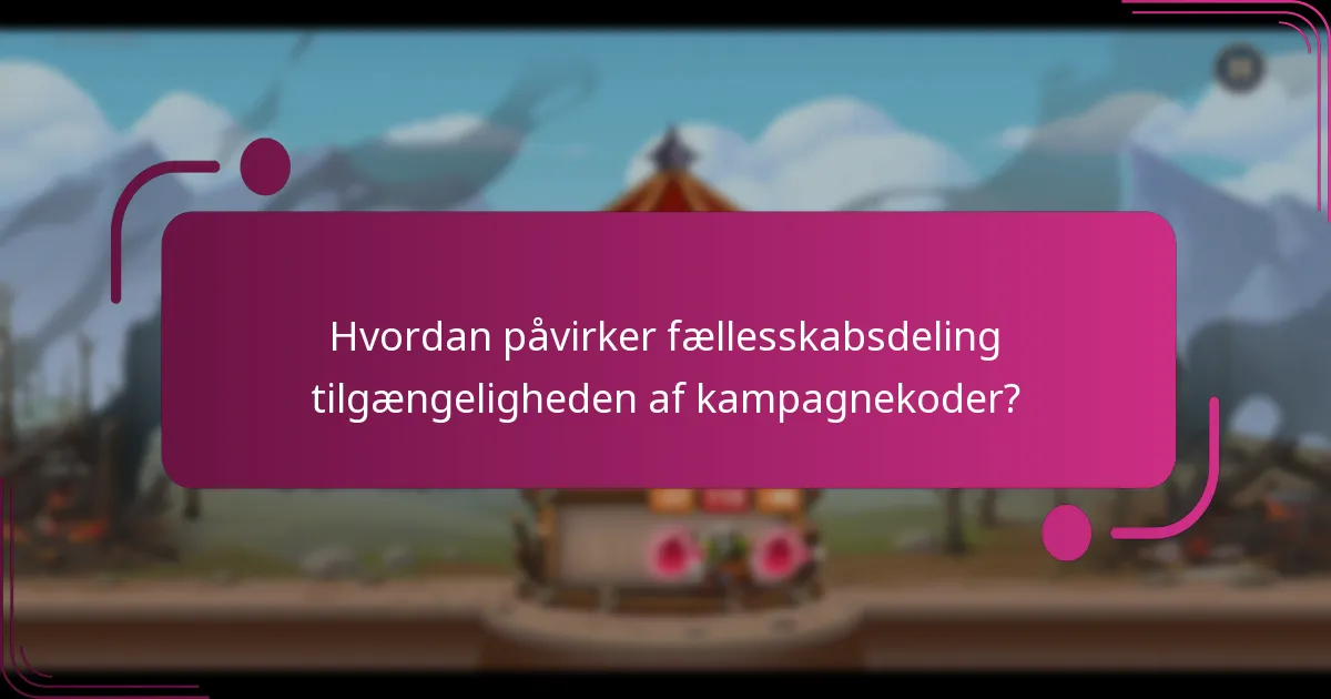 Hvordan påvirker fællesskabsdeling tilgængeligheden af kampagnekoder?