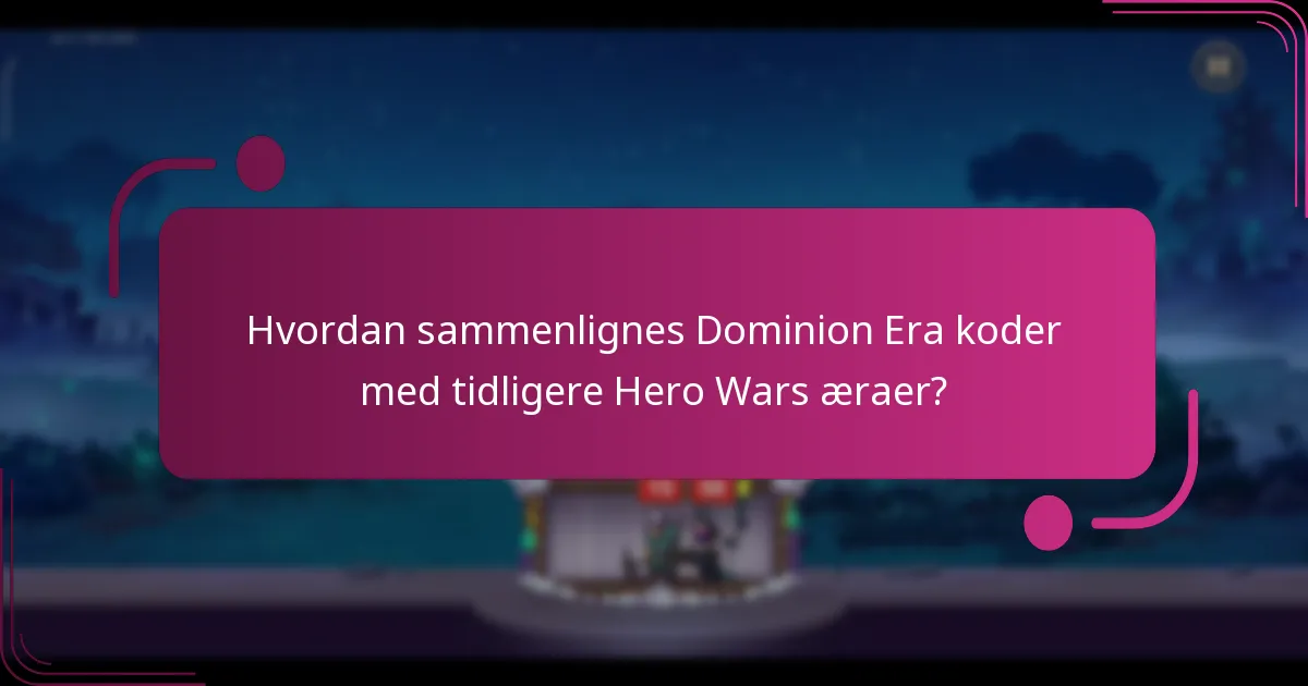 Hvordan sammenlignes Dominion Era koder med tidligere Hero Wars æraer?