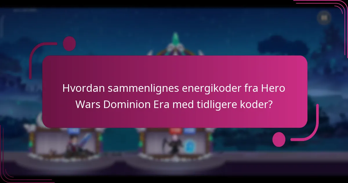 Hvordan sammenlignes energikoder fra Hero Wars Dominion Era med tidligere koder?