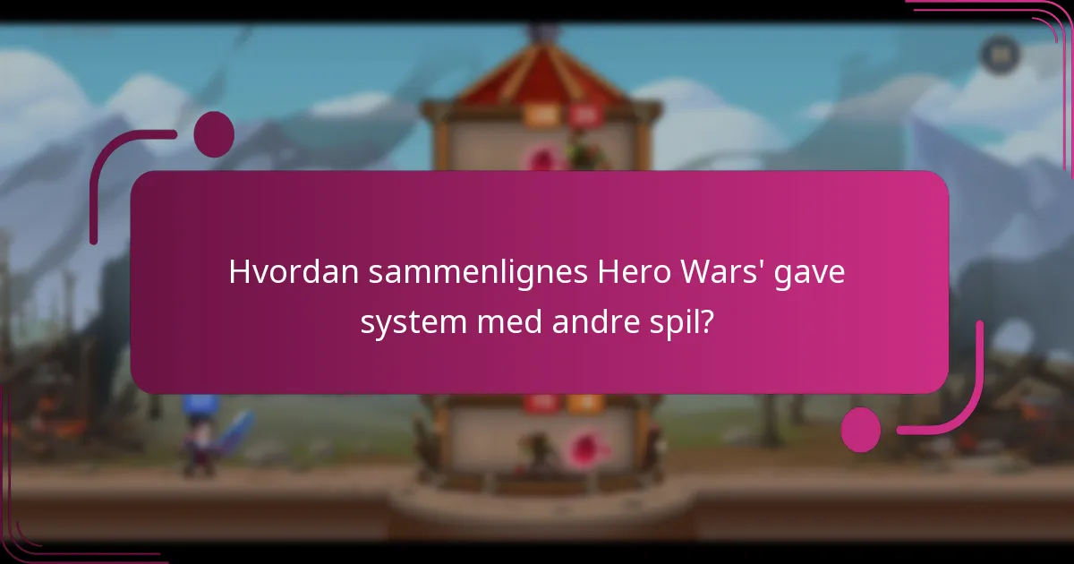 Hvordan sammenlignes Hero Wars' gave system med andre spil?