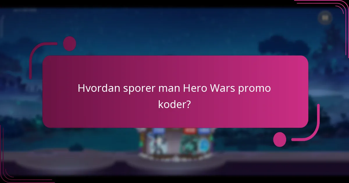 Hvordan sporer man Hero Wars promo koder?
