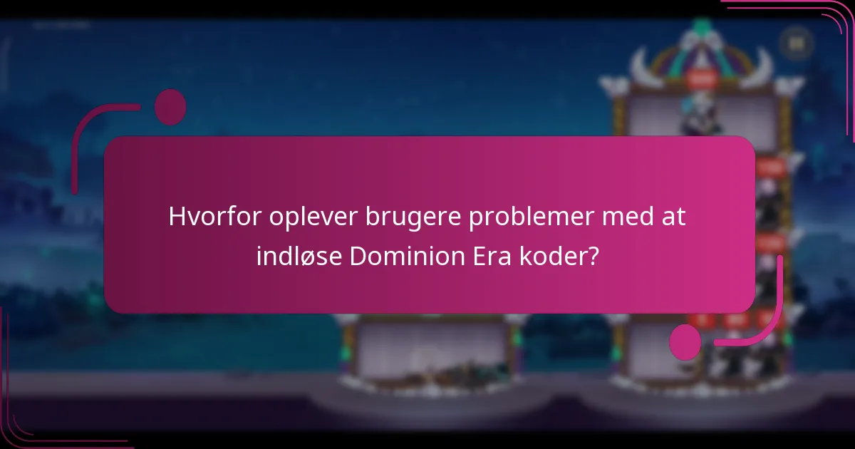 Hvorfor oplever brugere problemer med at indløse Dominion Era koder?
