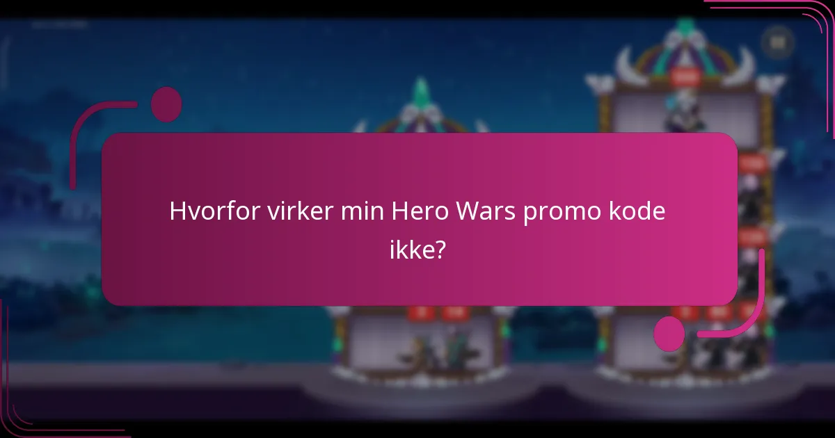 Hvorfor virker min Hero Wars promo kode ikke?