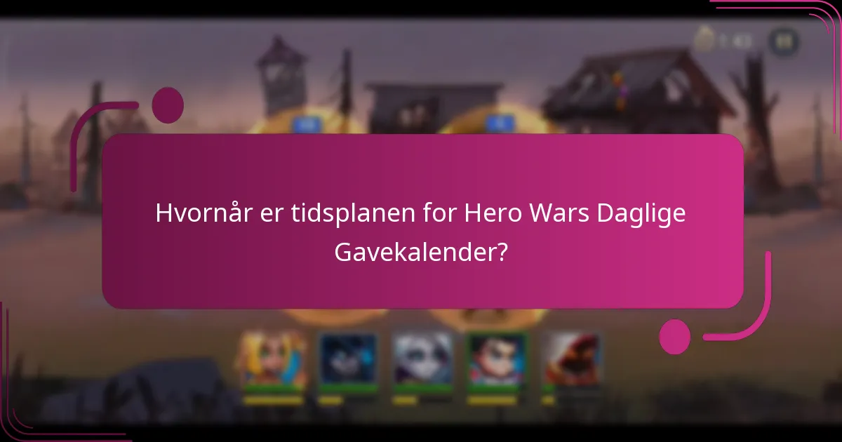 Hvornår er tidsplanen for Hero Wars Daglige Gavekalender?